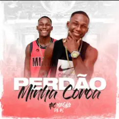 Perdão Minha Coroa - Single by MC Negão da BL album reviews, ratings, credits