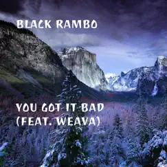 You Got It Bad (feat. Weava) - Single by Black Rambo album reviews, ratings, credits