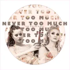 Never Too Much - Single by The Violin Girls album reviews, ratings, credits