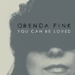 You Can Be Loved - Single by Orenda Fink album reviews, ratings, credits