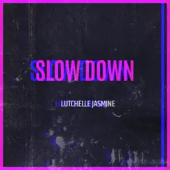 Slow Down - Single by Lutchelle Jasmine album reviews, ratings, credits