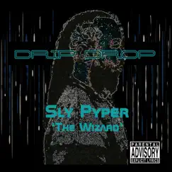 Drip Drop - Single by Sly Pyper 'The Wizard' album reviews, ratings, credits