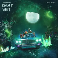 On My Shit (feat. Joey Bada$$) - Single by Phony Ppl album reviews, ratings, credits