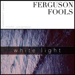 White Light - Single by Fools Ferguson album reviews, ratings, credits