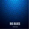 Big Blues - Single album lyrics, reviews, download