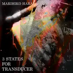 3 States For TRANSDUCER - EP by Marihiko Hara album reviews, ratings, credits