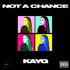 Not a Chance - Single by Kayg album reviews, ratings, credits