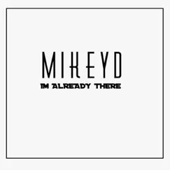 Im Already There - Single by Mikey D album reviews, ratings, credits