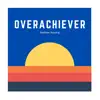 Overachiever - Single album lyrics, reviews, download