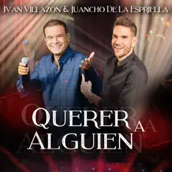 Querer a Alguien - Single by Juancho de la Espriella & Iván Villazón album reviews, ratings, credits