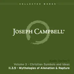 Lecture II.3.5: Mythologies of Alienation and Rapture by Joseph Campbell album reviews, ratings, credits