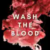 Wash the Blood - Single album lyrics, reviews, download