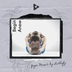 Begin Anew by Yoga Music by Lullify & Yoga Music ASMR album reviews, ratings, credits