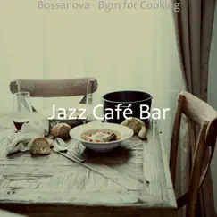 Bossanova - Bgm for Cooking by Jazz Café Bar album reviews, ratings, credits