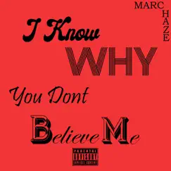 I Know Why You Don't Believe Me - Single by Marc Haze album reviews, ratings, credits