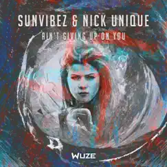 Ain't Giving up on You - Single by Sunvibez & Nick Unique album reviews, ratings, credits