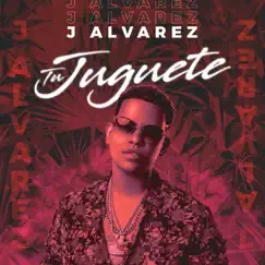 Tu Juguete - Single by J Álvarez album reviews, ratings, credits