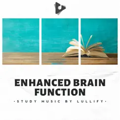Enhanced Brain Function by Study Music by Lullify & Study Music album reviews, ratings, credits