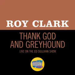Thank God And Greyhound (Live On The Ed Sullivan Show, November 1, 1970) - Single by Roy Clark album reviews, ratings, credits