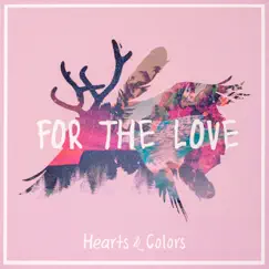 For the Love - Single by Hearts & Colors album reviews, ratings, credits