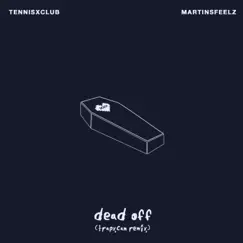 Dead Off (Trapxcan Remix) - Single by Tennisxclub & Martinsfeelz album reviews, ratings, credits
