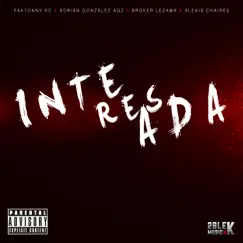 Interesada - Single by Faktonny Rc, Adrián González Agz, Broker Lezama & Alexis Chaires album reviews, ratings, credits
