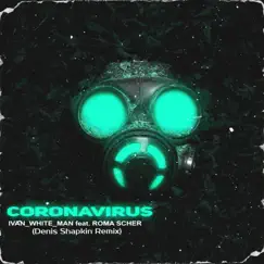 Coronavirus (Denis Shapkin Remix) - Single by Ivan White Man & Roma Scher album reviews, ratings, credits