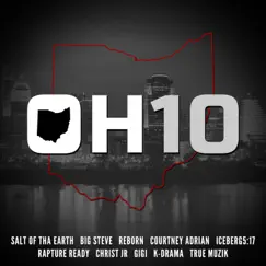 Oh10 (feat. Salt of Tha Earth, B.I.G.S.T.E.V.E. 513, Reborn, Courtney Adrian, Iceberg5:17, Rapture Ready, Christ JR, Gigi & K-Drama) Song Lyrics