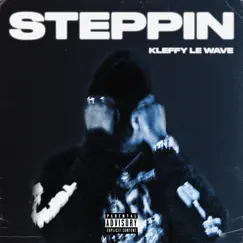 Steppin - Single by Kleffy Le Wave album reviews, ratings, credits