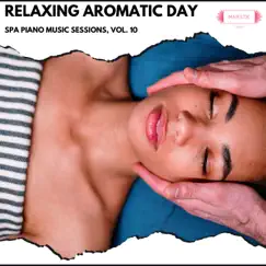 Relaxing Aromatic Day: Spa Piano Music Sessions, Vol. 10 by Various Artists album reviews, ratings, credits
