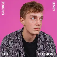 Bad Decisions - Single by George Leney album reviews, ratings, credits
