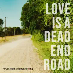 Love Is a Dead End Road - Single by Tyler Braden album reviews, ratings, credits