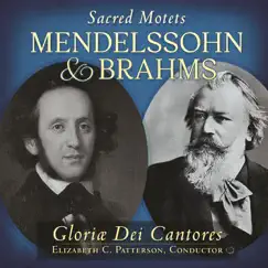Mendelssohn & Brahms: Sacred Motets by Gloriæ Dei Cantores & Elizabeth C. Patterson album reviews, ratings, credits