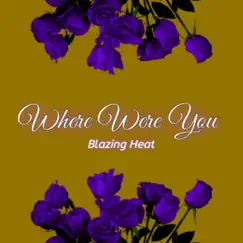 Where Were You - Single by BlazingHeat album reviews, ratings, credits