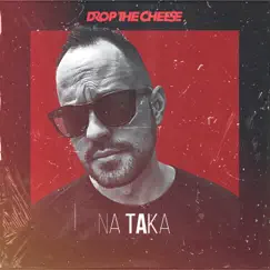 NA TAKA - Single by Drop The Cheese album reviews, ratings, credits