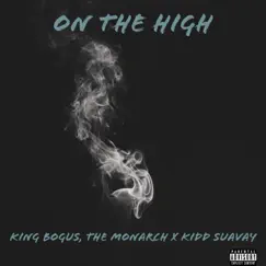 On the High (feat. Kidd Suavay) - Single by King Bogus, The Monarch album reviews, ratings, credits