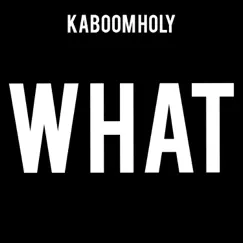 What - Single by Kaboom Holy album reviews, ratings, credits