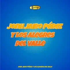 John Jairo Pérez y los Alegres del Valle by John Jairo Pérez & Los Alegres Del Valle album reviews, ratings, credits
