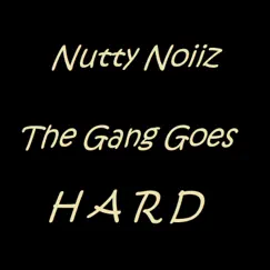 The Gang Goes Hard by Nutty Noiiz album reviews, ratings, credits