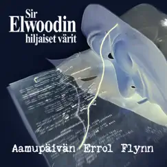 Aamupäivän Errol Flynn - Single by Sir Elwoodin Hiljaiset Värit album reviews, ratings, credits