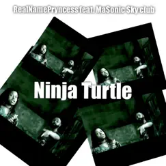 Ninja Turtle (feat. Ma$onic $Ky Club) - Single by RealNamePryncess album reviews, ratings, credits