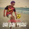 Vai Dar Praia! - Single album lyrics, reviews, download