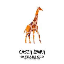 40 Years Old (feat. Rothwell) - Single by Casey Lowry album reviews, ratings, credits