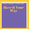 Have It Your Way (feat. Stefan Schnabel) - Single album lyrics, reviews, download