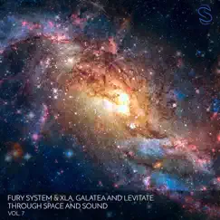 Through Space and Sound Vol. 7 (feat. XLA) - Single by Fury System, Galatea & Levitate album reviews, ratings, credits