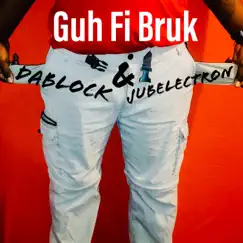 Guh Fi Bruk (feat. Jubelectron) - Single by Dablock album reviews, ratings, credits