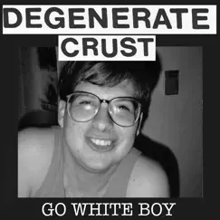 Go White Boy - Single by Degenerate Crust album reviews, ratings, credits