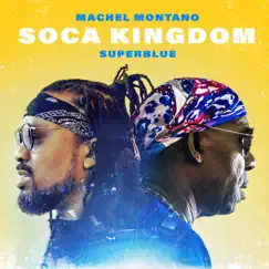 Soca Kingdom - Single by Machel Montano & Super Blue album reviews, ratings, credits