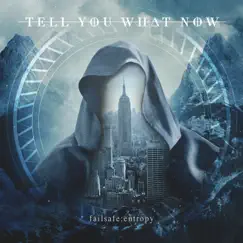 Failsafe: Entropy by Tell You What Now album reviews, ratings, credits