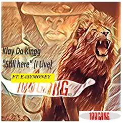 Still Here (feat. Ea$y Money) - Single by Klay Da Kingg album reviews, ratings, credits